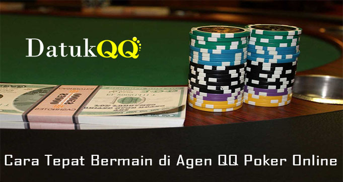 Cara Tepat Bermain di Agen QQ Poker Online