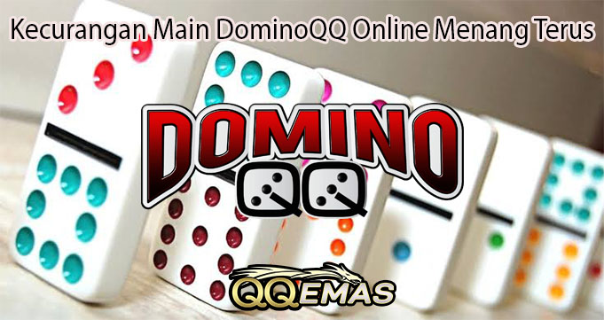 Kecurangan Main DominoQQ Online Menang Terus