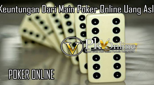 Keuntungan Dari Main Poker Online Uang Asli